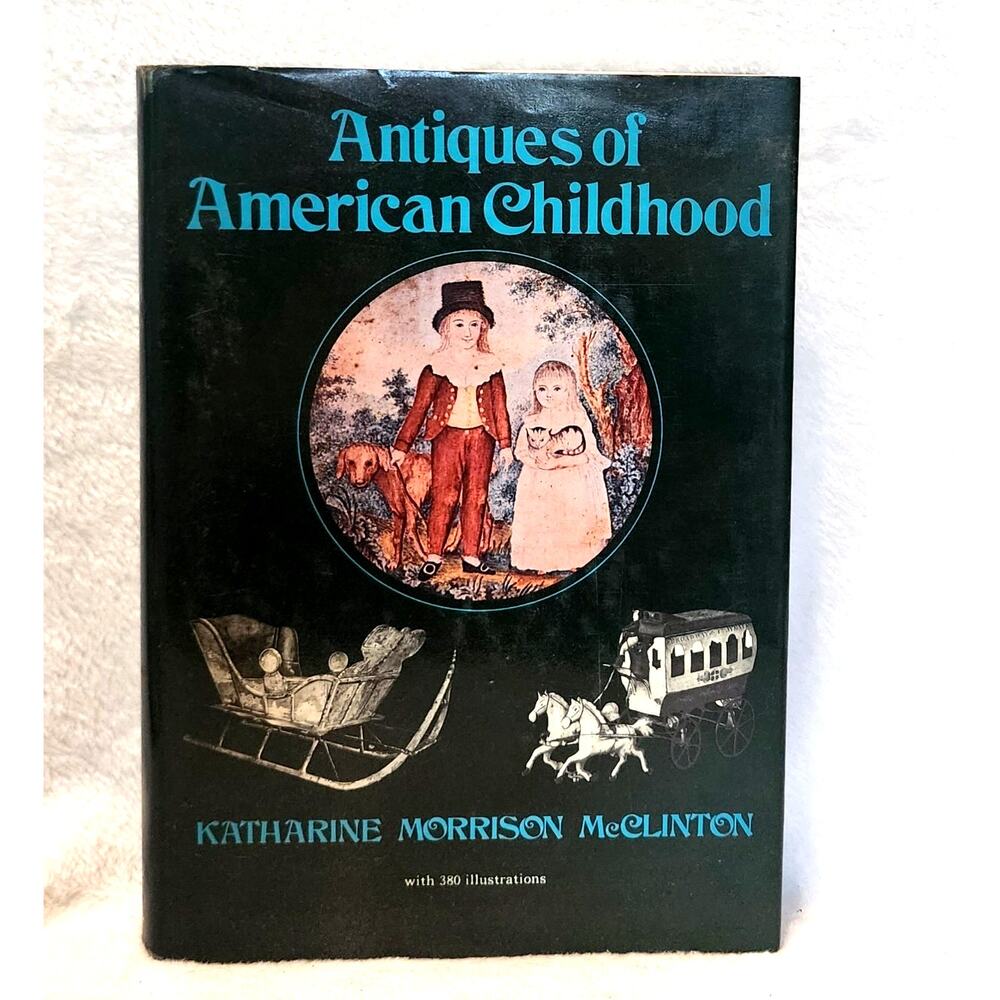 Antiques of American Childhood, Katharine Morrison McClinton 1970 HC DJ Collect